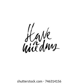 Have a nice day. Inspirational and motivational quote. Hand painted dry brush lettering. Handwritten modern typography. Vector illustration