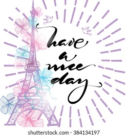 Have a nice day. Inspirational quote handwritten with black ink and brush, custom lettering for posters, t-shirts and cards, fashion design.  Vector calligraphy isolated on white background.