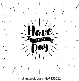 Have a nice day. Inspirational quote, wishing. Typography for poster, invitation, greeting card or t-shirt. Vector lettering, inscription, calligraphy design. Text background