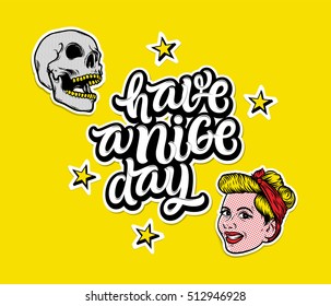 "Have a Nice Day". Inspirational quote with smiling girl face, stars, skull isolated on yellow. Lettering and typography art for your designs: t-shirts, greeting cards, for posters, cards, etc.