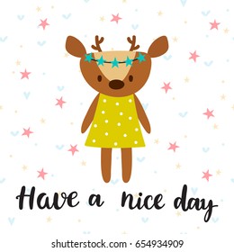 Have a nice day. Inspirational quote. Hand drawn lettering. Motivational poster. Cute deer. Vector illustration