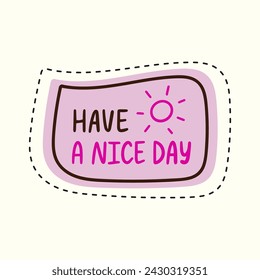 Have a nice day lettering doodle. Positive, inspirational phrase sticker. Vector illustration