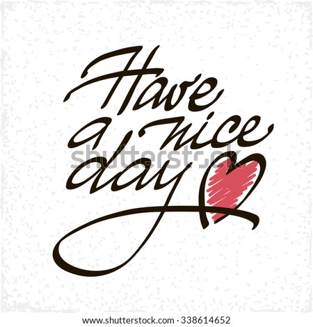 Have a Nice Day lettering handmade vector calligraphy. Simple stylish text design template on bright background. Hand drawn typography poster.