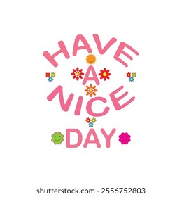 Have a nice day - lettering isolated on a white background. Design elements for poster, greeting card, and banner. Vector illustration.