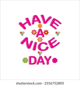 Have a nice day - lettering isolated on a white background. Design elements for poster, greeting card, and banner. Vector illustration.