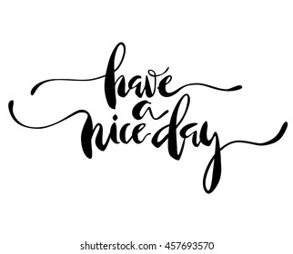 Have A Nice Day lettering. Modern brush calligraphy. Lettering element. Isolated on white background.