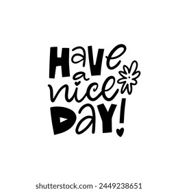 Have a nice day lettering phrase in black color text vector art. A simple yet uplifting message to wish someone a pleasant day.