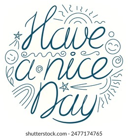 Have a nice day lettering. Vector hand drawn illustration of positive and kind print.