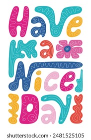 Have a nice day lettering. Vector hand drawn illustration of motivation positive and kind print.