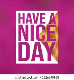 Have a nice day. Life quote with modern background vector illustration