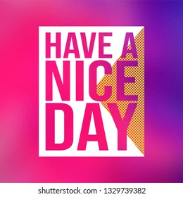 Have a nice day. Life quote with modern background vector illustration