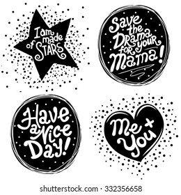 Have a nice day! I'm made of stars. Save the drama for your mama. Me+You. Motivational hand drawn lettering poster. 4 quotes. Cartoon vector typography concept. T-shirt design or home decor element.