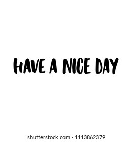 HAVE A NICE DAY. MOTIVATIONAL HAND LETTERING