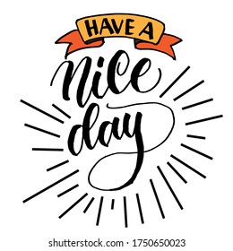 Have a nice day, motivational lettering quote for print, poster, cards and other media, EPS 10