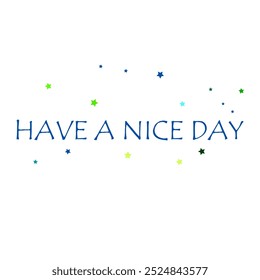 Have a nice day on white background lettering.