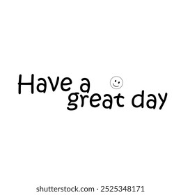 Have a nice day on white background.