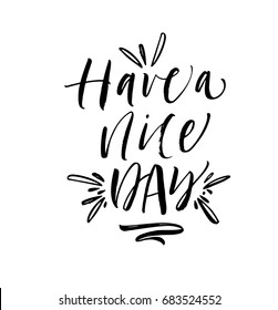 Have a nice day phrase. Ink illustration. Modern brush calligraphy. Isolated on white background.