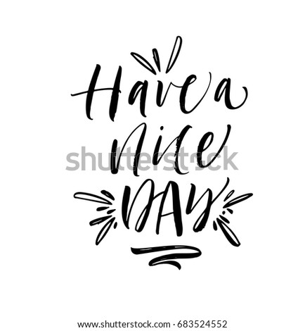 Have a nice day phrase. Ink illustration. Modern brush calligraphy. Isolated on white background.