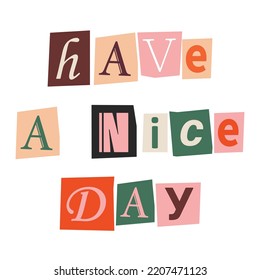 Have A Nice Day Phrase. Ransom Text In Y2k Style. Newspaper Clipping. Retro Anonymous Message.