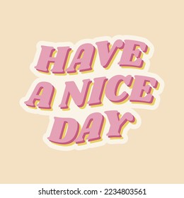 Have a nice day positive inspirational phrase. Retro sticker in 1970s groovy style. Vector illustration