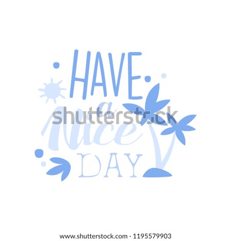 Have a Nice Day, positive quote, hand wriiten lettering motivational slogan vector Illustration on a white background