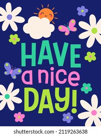 "Have a nice day" positive quotes typography design with cute hand drawn flower illustration.