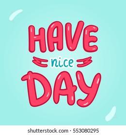 Have nice day poster Typography card with lettering. Design for t-shirt and greeting cards