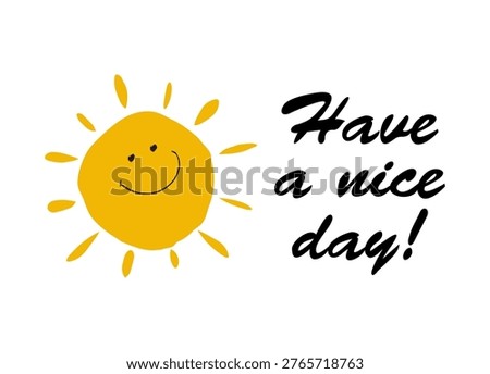 Have a nice day print  with the hand drawn sun made in vector. Inspirational  friendly quote for typography poster or card.