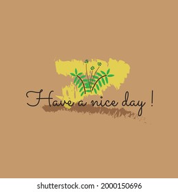 Have a nice day quote in brown background. poster or card template with abstract leaves as decoration.