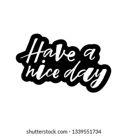 Have a nice day quote. Design print for sticker, greeting card, diary, notebook, banner, poster. Vector illustration on background. 