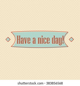Have a nice day retro card with elegant and simple design. Vector EPS 10.