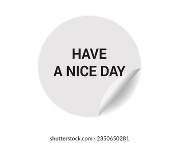 Have a nice day round sticker sign. Have a nice day circle sticker banner, badge symbol vector illustration.