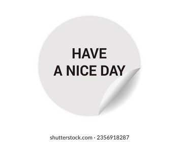 Have a nice day round sticker sign. Have a nice day circle sticker banner, badge symbol vector illustration.