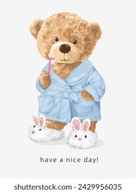 have a nice day slogan with bear doll in bathrobe holding toothbrush vector illustration created by hand drawn