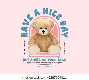 have a nice day slogan with cute girly bear doll in pink background vector illustration for streetwear and urban style t-shirts design, hoodies, etc