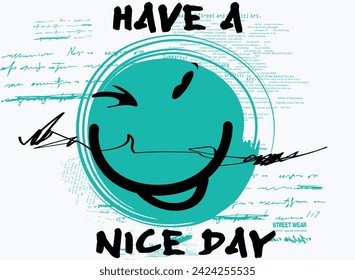 have a nice day slogan, hand drawn smiley face,, Urban street art graffiti typography, text splash t shirt print patterns, t-shirt graphics print, art graffiti slogan print, art grunge