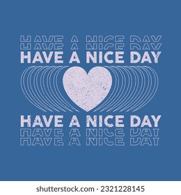 Have a nice day slogan with heart t shirt print design