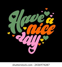 Have nice day slogan vector illustration design for fashion graphics and t shirt prints.