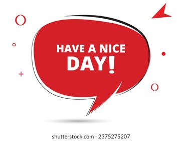 Have a nice day speech bubble text. Hi There on bright color for Sticker, Banner and Poster. vector illustration.