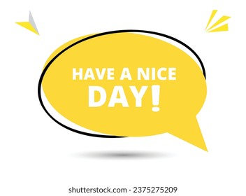 Have a nice day speech bubble text. Hi There on bright color for Sticker, Banner and Poster. vector illustration.