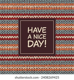 Have a nice day! Square greeting card with a striped knitted background.