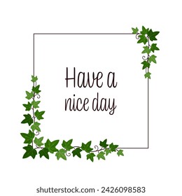 Have a nice day. Square greeting card with ivy vines on a frame.