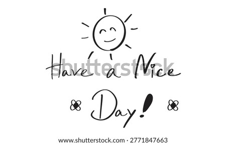 have a nice day sun text font calligraphy hand written lettering script black color object icon character cartoon positive have a nice day sun motivation good morning inspiration have a nice day sun 