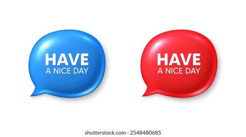 Have a nice day tag. Chat speech bubble 3d icons. Happy holiday offer. Chill wish message. Holiday chat offer. Speech bubble banners set. Text box balloon. Vector