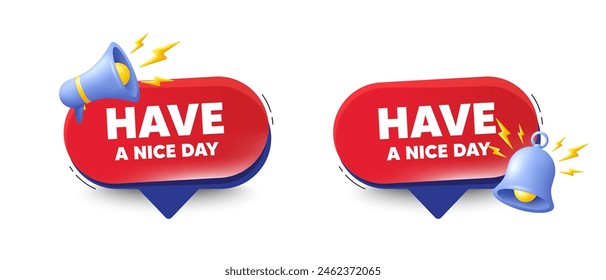 Have a nice day tag. Speech bubbles with 3d bell, megaphone. Happy holiday offer. Chill wish message. Holiday chat speech message. Red offer talk box. Vector