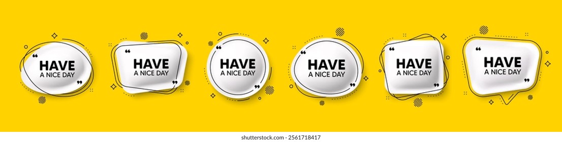 Have a nice day tag. Speech bubble 3d icons set. Happy holiday offer. Chill wish message. Holiday chat talk message. Speech bubble banners with comma. Text balloons. Vector