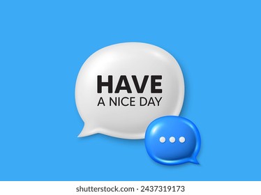 Have a nice day tag. Text box speech bubble 3d icons. Happy holiday offer. Chill wish message. Holiday chat offer. Speech bubble banner. Text box balloon. Vector