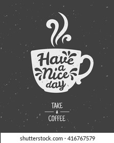Have a nice day. Take a coffee poster. Silhouette of a cup of coffee on a chalkboard. Vector illustration. Lettering on coffee cup shape.