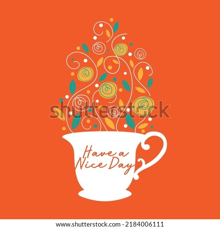 Have a nice day, tea, Take a coffee or Tea poster. Silhouette of a cup of coffee or Tea. Vector illustration.
