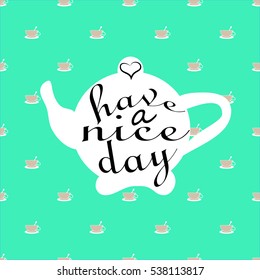 have nice day in a teapot